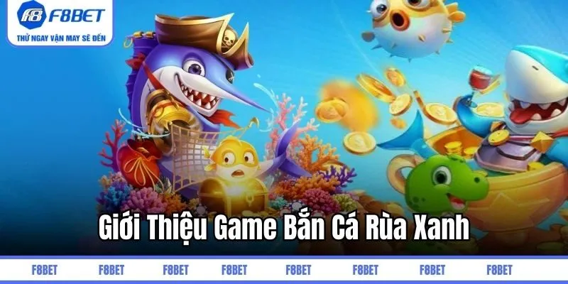 Giới thiệu game bắn cá rùa xanh