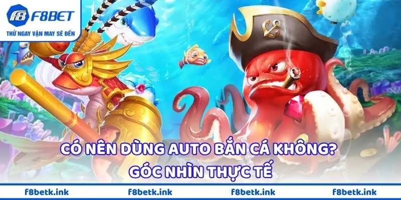 Có nên dùng auto bắn cá không? Góc nhìn thực tế