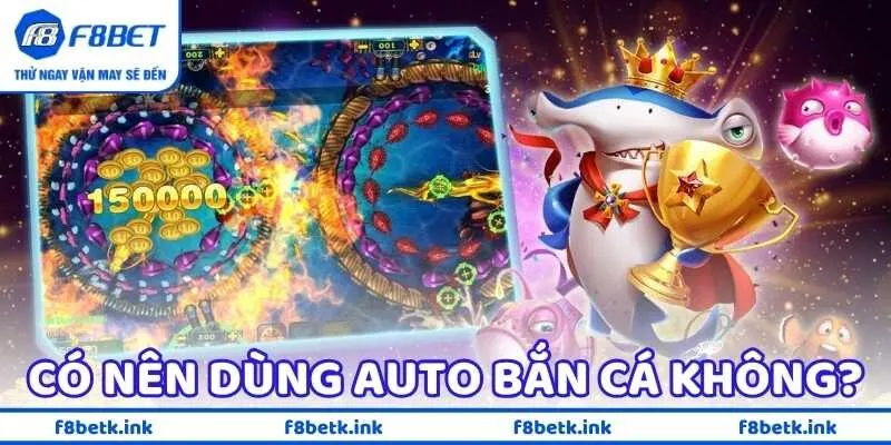 Giải Đáp Liệu Có Nên Dùng Auto Bắn Cá Không? Lợi Hay Hại