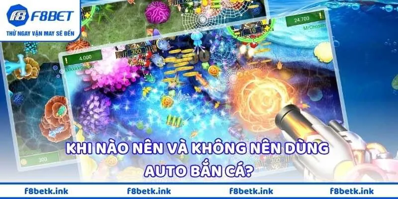 Khi nào nên và không nên dùng auto bắn cá?